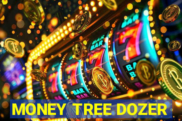 MONEY TREE DOZER